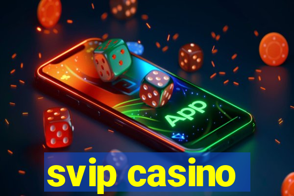 svip casino